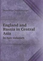 England and Russia in Central Asia: With Two Maps and Appendices; in Two Volumes 1015045669 Book Cover