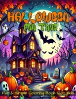 Halloween Fun Time Coloring Book For Kids: 40 Fun And Simple Halloween Style Coloring Pages! B0CC4GGKV8 Book Cover