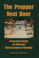 The Prepper Next Door: A Practical Guide for Disaster and Emergency Planning 0967162491 Book Cover