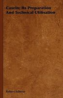 Casein, Its Preparation and Technical Utilisation 1330819802 Book Cover