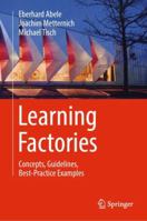 Learning Factories: Concepts, Guidelines, Best-Practice Examples 3030063941 Book Cover