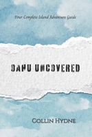 OAHU UNCOVERED: Your Complete Island Adventure Guide B0FHGGDT9Q Book Cover