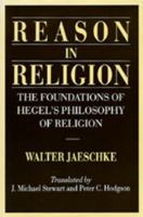 Reason in Religion: The Foundations of Hegel's Philosophy of Religion 0520065182 Book Cover