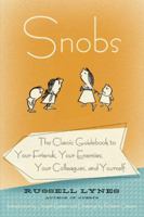 Snobs: The Classic Guidebook to Your Friends, Your Enemies, Your Colleagues, and Yourself 006170640X Book Cover