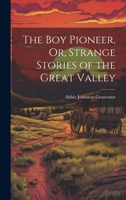 The Boy Pioneer, Or, Strange Stories of the Great Valley 1021327603 Book Cover