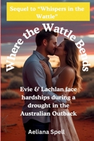 Where the Wattle Bends: Romance in Outback Australia- Sequel to Whispers in the Wattle B0FJ2YB8WG Book Cover