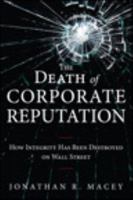 The Death of Corporate Reputation: How Integrity Has Been Destroyed on Wall Street 0133039706 Book Cover