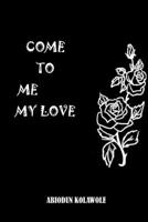 Come to me my Love 1704490553 Book Cover