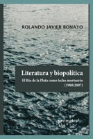 Literatura y biopolítica: El río de la plata como lecho mortuorio (1980/2007) B08ZQDKBSP Book Cover