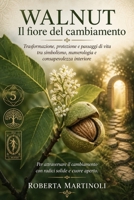 Walnut – Il fiore del cambiamento: Trasformazione, protezione e passaggi di vita tra simbolismo, numerologia e consapevolezza interiore (Italian Edition) B0GZ7RQ371 Book Cover