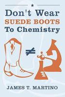Don't Wear Suede Boots To Chemistry 1439258589 Book Cover
