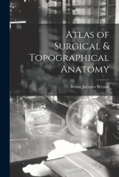 Atlas of Surgical & Topographical Anatomy 1018400567 Book Cover