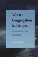 When A Congregation Is Betrayed: Responding to Clergy Misconduct 1566992842 Book Cover