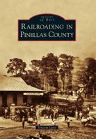 Railroading in Pinellas County 0738585505 Book Cover