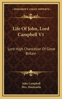 Life Of John, Lord Campbell V1: Lord High Chancellor Of Great Britain: Consisting Of A Selection From His Autobiography, Diary And Letters 1436884799 Book Cover