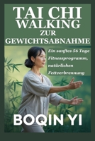 TAI CHI WALKING ZUR GEWICHTSABNAHME: Ein sanftes 56 Tage Fitnessprogramm, natürlichen Fettverbrennung B0FYMDTKHS Book Cover