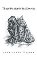 These Domestic Incidences 1635348013 Book Cover