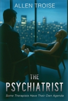 The Psychiatrist: Some Therapists Have Their Own Agenda B0H1K5T3KV Book Cover