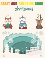 CRAFT AND COLORING BOOK: An Adult Coloring Book with Cute Holiday Designs and Relaxing , 8.5×11in 65 pages , Patterns for Christmas Lovers , Reindeer, Snowmen , Christmas Gift for Toddler B08KHGDT35 Book Cover