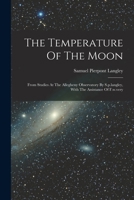 The Temperature Of The Moon: From Studies At The Allegheny Observatory By S.p.langley, With The Assistance Of F.w.very 1018792880 Book Cover