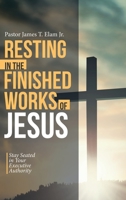 Resting in the Finished Works of Jesus: Stay Seated in Your Executive Authority 197368635X Book Cover