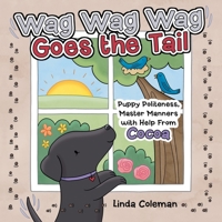 Wag Wag Wag Goes the Tail: Puppy Politeness, Master Manners with Help from Cocoa 1665717572 Book Cover