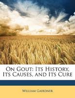 On Gout: Its History, Its Causes, and Its Cure 1017993602 Book Cover