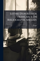 Lettre D'Un Relieur Francais A Un Bibliographe Anglais (1822) 1149638303 Book Cover
