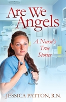 Are We Angels: A Nurse's True Stories 1595946527 Book Cover