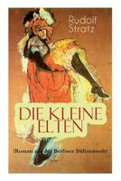 Die kleine Elten: Roman aus der Berliner Bühnenwelt 8027311128 Book Cover