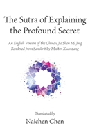 The Sutra of Explaining the Profound Secret: An English Version of the Chinese Jie Shen Mi Jing Rendered from Sanskrit by Master Xuanzang B0BS95NGQR Book Cover