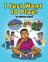 I Just Want to Play! 1646102169 Book Cover