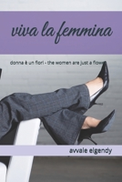 viva la femmina: donna è un fiori - the women are just a flower (Italian Edition) B0GWCRNCKR Book Cover