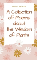 A Collection of Poems about the Wisdom of Plants 991639458X Book Cover