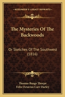 The Mysteries Of The Backwoods: Or Sketches Of The Southwest 1166168816 Book Cover