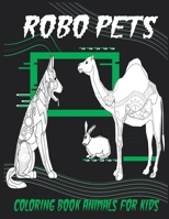 Robo Pets, Coloring Book Animals For Kids: robot pets, Coloring Book for kids B08FBC2294 Book Cover