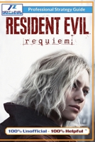Resident Evil Requiem Strategy Guide (Full Color): 100% Unofficial - 100% Helpful Walkthrough 191598033X Book Cover