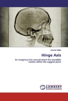 Hinge Axis: An imaginary line around which the mandible rotates within the saggital plane 6202670614 Book Cover