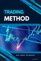Trading Method: Easy, Simple, 70% Win rate B0BQXW28M7 Book Cover