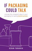 If Packaging Could Talk: unwrap the untapped value in your packaging for lasting brand success 1781332290 Book Cover