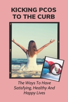 Kicking PCOS To The Curb: The Ways To Have Satisfying, Healthy And Happy Lives: How Do I Pray For A Healthy Pregnancy? B095GCZKW5 Book Cover