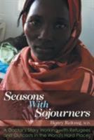 Seasons with Sojourners: A Doctor's Story Working with Refugees and Outcasts in the World's Hard Places 1457553899 Book Cover