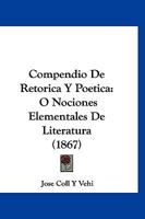 Compendio De Retorica Y Poetica: O Nociones Elementales De Literatura (1867) 0341000914 Book Cover
