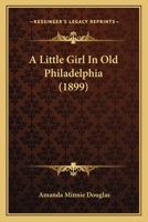 A Little Girl in Old Philadelphia 1516901312 Book Cover