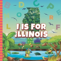 I is For Illinois: Know My State Alphabet A-Z Book For Kids | Learn ABC & Discover America States B0BDWM5YWK Book Cover