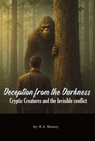 Deception from the Darkness: Cryptic creatures and the invisible conflict (Deceptions of the Adversary) B0FGVM296R Book Cover