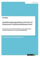 Ausbildereignungspr�fung: Entwurf zur Pr�sentation (Industriekaufmann/-frau): Instrumente zur Personalbeschaffung und Personalauswahl anwenden: Rekrutieren von neuen Auszubildenden 365666563X Book Cover