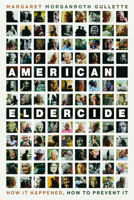 American Eldercide: How It Happened, How to Prevent It 0226827763 Book Cover