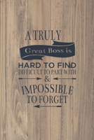 A Truly Great Boss is Hard to Find Difficult to Part with & Impossible to Forget: Blank Notebook/Journal For Personal Use And Also Your Friend And Family 1704109728 Book Cover