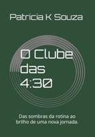 O Clube das 4:30: Das sombras da rotina ao brilho de uma nova jornada. (Portuguese Edition) B0F1CKBF27 Book Cover